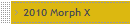 2010 Morph X
