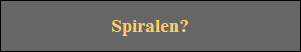 Spiralen?