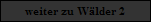 weiter zu W�lder 2