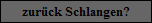 zur�ck Schlangen?